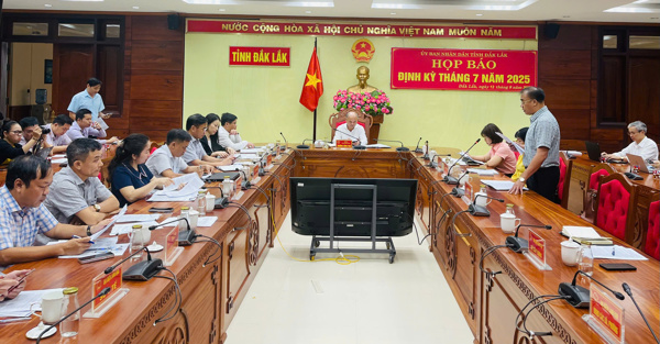UBND tỉnh Đắk Lắk họp báo định kỳ tháng 7/2025
